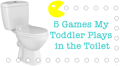 5 Games My Toddler Has Played in the Toilet