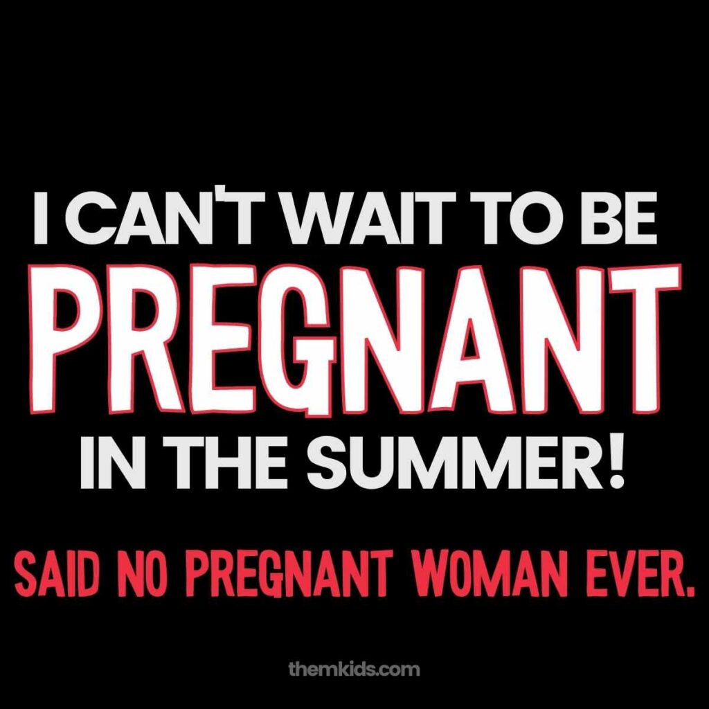 summer pregnancy meme - i can't wait to be pregnant in the summer said no pregnant woman ever